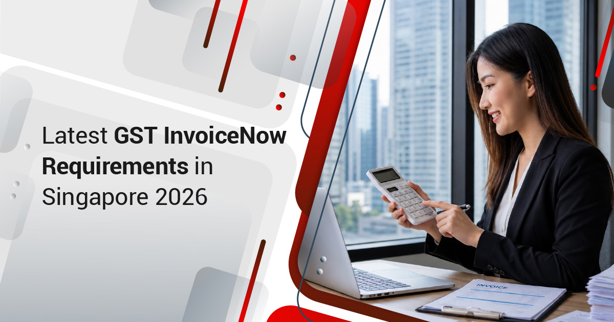 Singapore GST InvoiceNow Requirements: Latest 2026 Updates