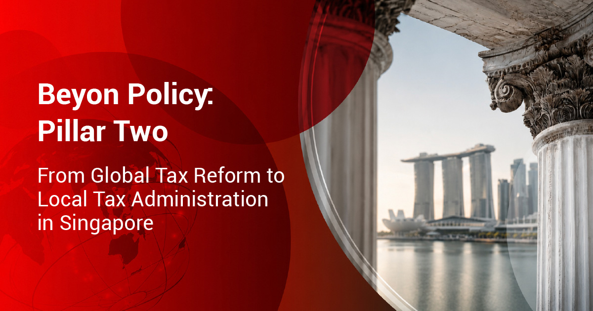 Beyond Policy: Pillar Two – From Global Tax Reform to Local Tax Administration in Singapore