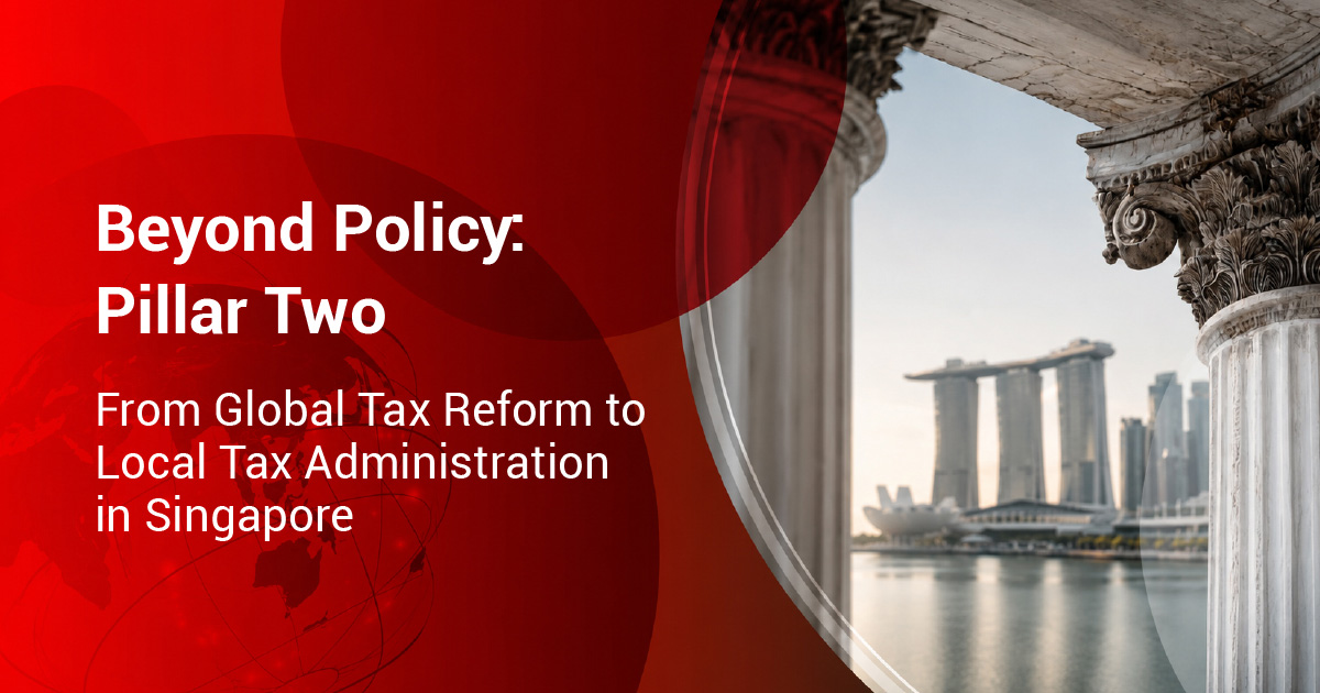 Beyond Policy: Pillar Two – From Global Tax Reform to Local Tax Administration in Singapore
