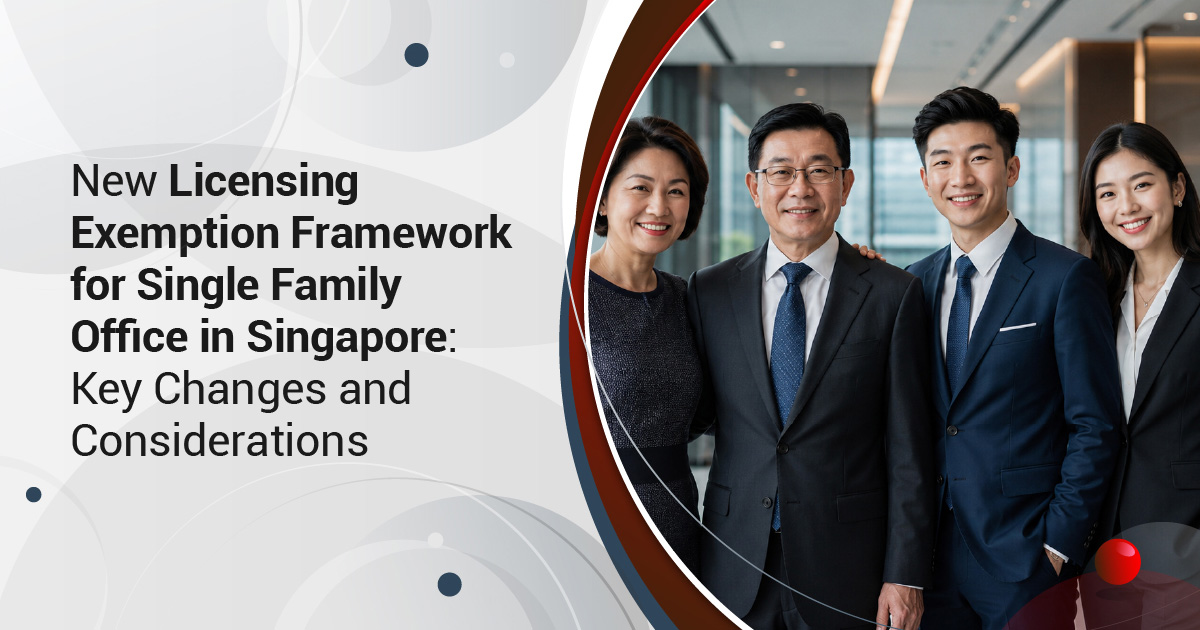 New Licensing Exemption Framework for Single Family Office in Singapore: Key Changes and Considerations