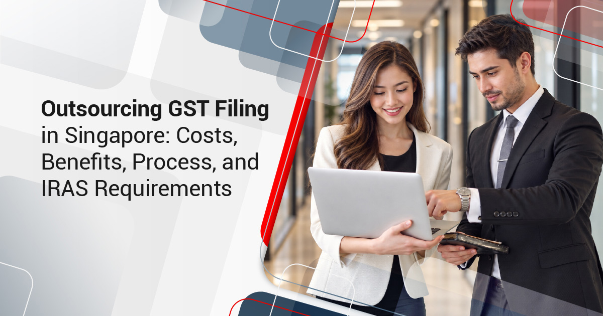Outsourcing GST Filing in Singapore: Costs, Benefits, Process, and IRAS Requirements