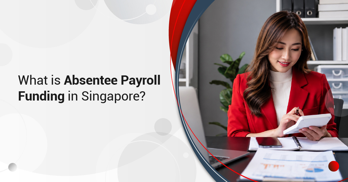 What is Absentee Payroll Funding in Singapore?
