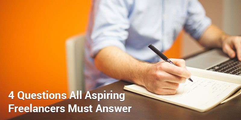 4 Questions All Aspiring Freelancers Must Consider Before Becoming Self-Employed