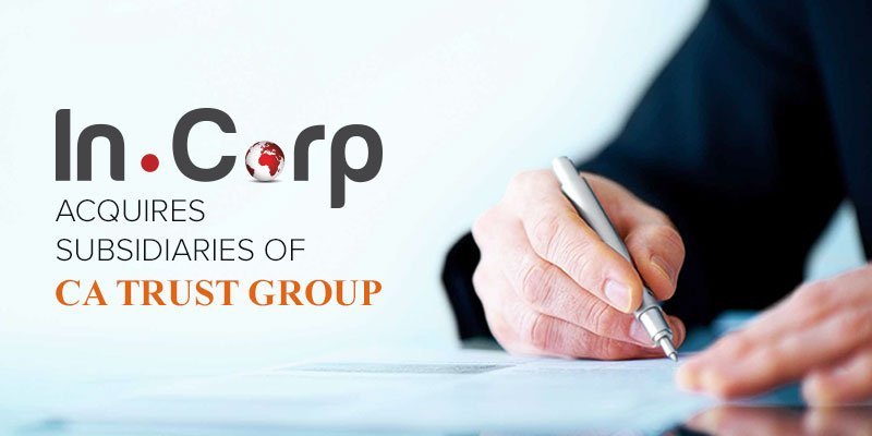 InCorp Global Acquires Subsidiaries of CA Trust Group, Expands Corp Sec, Accounting & Tax Capabilities and Senior Management Team